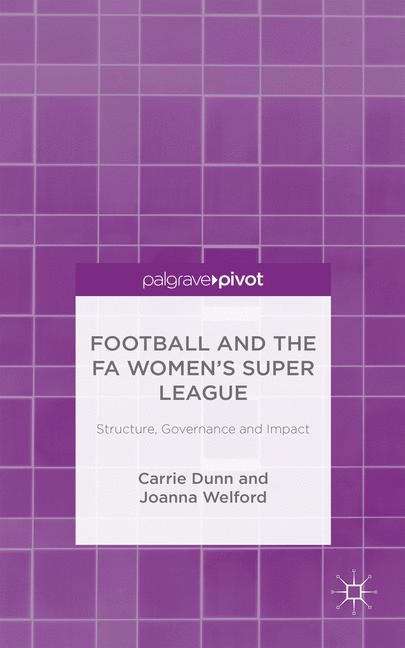Book cover of Football and the FA Women’s Super League: Structure, Governance and Impact