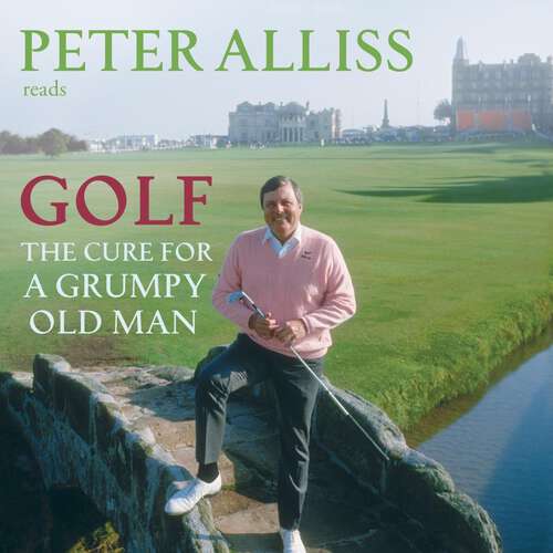 Book cover of Golf - The Cure for a Grumpy Old Man: It's Never Too Late