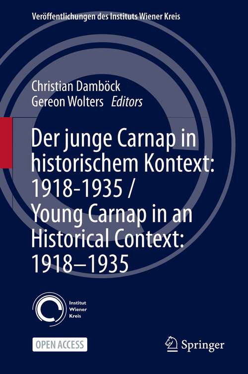 Book cover of Der junge Carnap in historischem Kontext: 1918–1935 / Young Carnap in an Historical Context: 1918–1935 (1st ed. 2021) (Veröffentlichungen des Instituts Wiener Kreis #30)