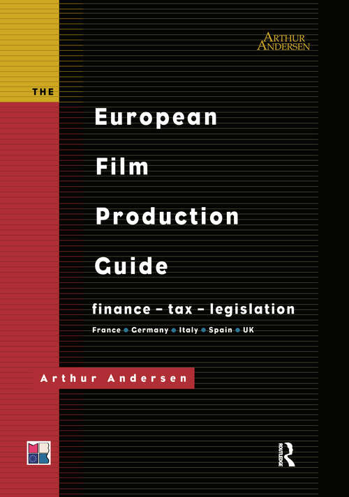 The European Film Production Guide: Finance - Tax - Legislation France - Germany - Italy - Spain - UK (Blueprint Ser.)