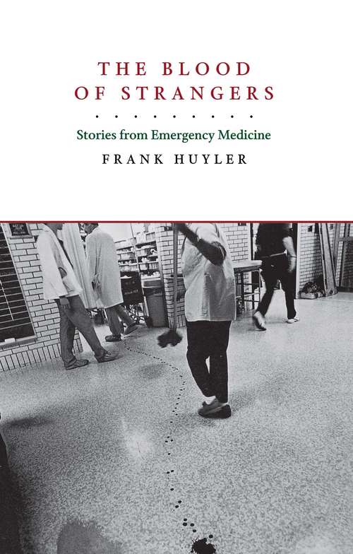 Book cover of The Blood of Strangers: Stories from Emergency Medicine