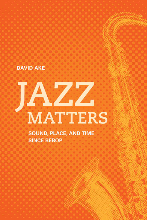 Book cover of Jazz Matters: Sound, Place, and Time since Bebop