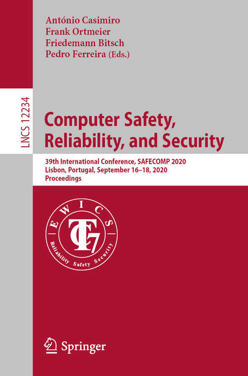 Book cover of Computer Safety, Reliability, and Security: 39th International Conference, SAFECOMP 2020, Lisbon, Portugal, September 16–18, 2020, Proceedings (1st ed. 2020) (Lecture Notes in Computer Science #12234)
