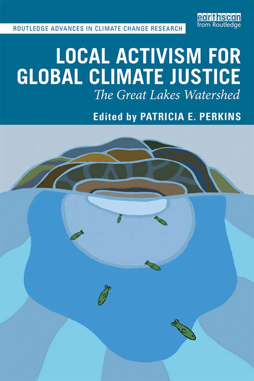 Local Activism for Global Climate Justice: The Great Lakes Watershed (Routledge Advances in Climate Change Research)