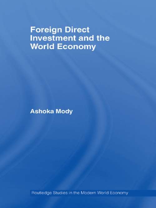 Foreign Direct Investment and the World Economy (Routledge Studies in the Modern World Economy #Vol. 62)