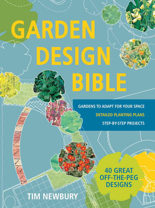 Book cover of Garden Design Bible: 40 great off-the-peg designs – Detailed planting plans – Step-by-step projects – Gardens to adapt for your space