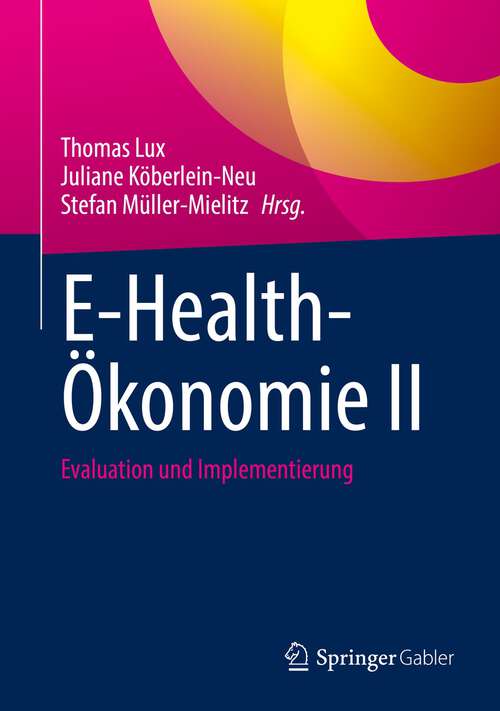 Book cover of E-Health-Ökonomie II: Evaluation und Implementierung (1. Aufl. 2022)