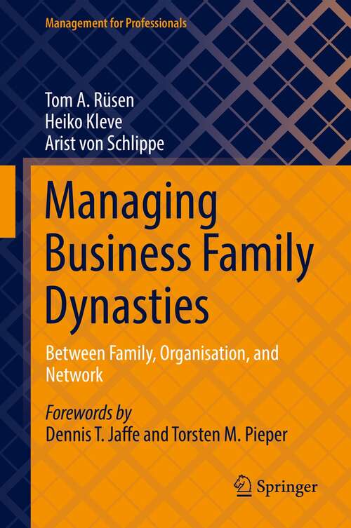 Managing Business Family Dynasties: Between Family, Organisation, and Network (Management for Professionals)