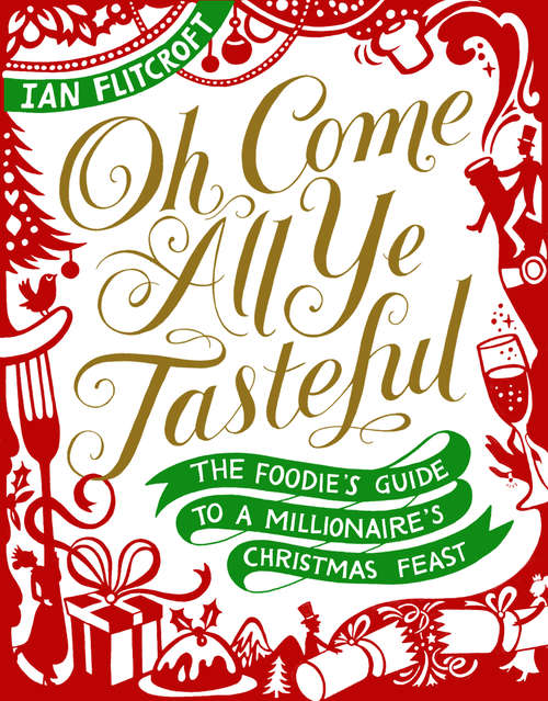 Book cover of Oh Come All Ye Tasteful: The Foodie's Guide to a Millionaire's Christmas Feast