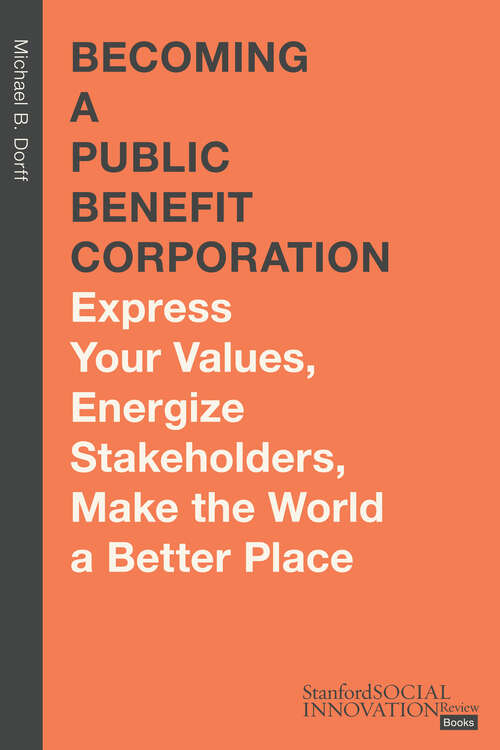 Book cover of Becoming a Public Benefit Corporation: Express Your Values, Energize Stakeholders, Make the World a Better Place (Stanford Social Innovation Review Books)