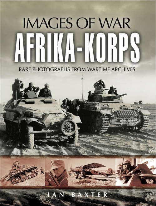 Book cover of Afrika Korps: Rare Photographs from Wartime Archives (Images of War)