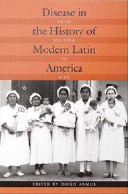 Book cover of Disease in the History of Modern Latin America: From Malaria to AIDS