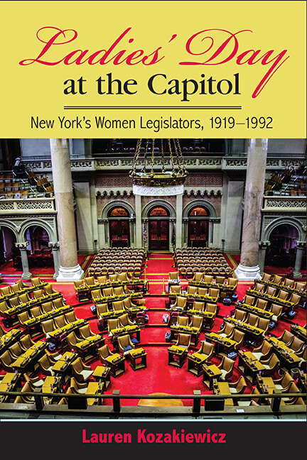 Book cover of Ladies' Day at the Capitol: New York's Women Legislators, 1919-1992