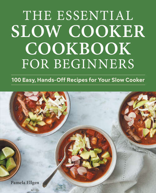 Book cover of The Essential Slow Cooker Cookbook for Beginners: 100 Easy, Hands-Off Recipes for Your Slow Cooker