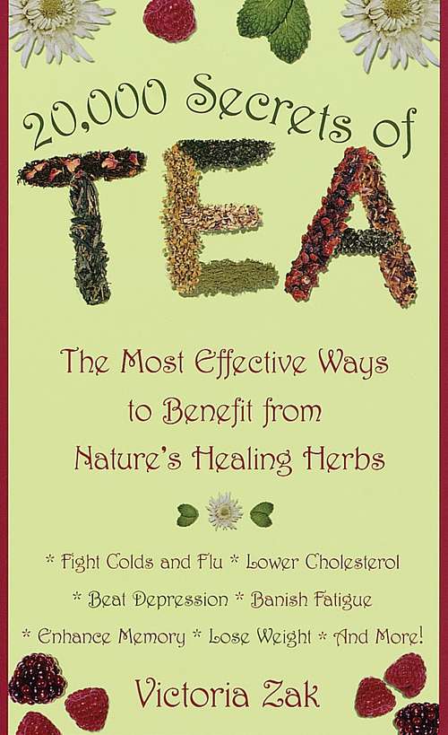 Book cover of 20,000 Secrets of Tea: The Most Effective Ways to Benefit from Nature's Healing Herbs