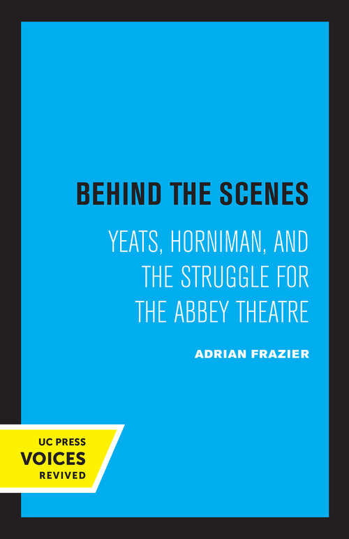 Book cover of Behind the Scenes: Yeats, Horniman, and the Struggle for the Abbey Theatre (The New Historicism: Studies in Cultural Poetics #11)