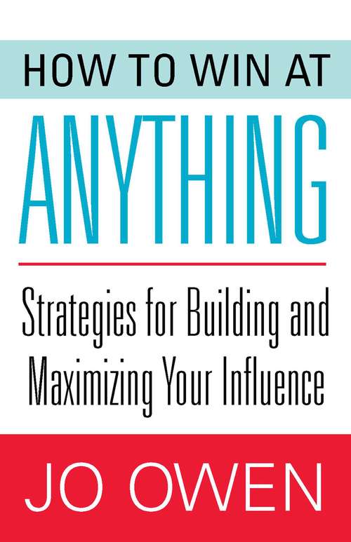 Book cover of How to Win at Anything: Strategies for Building and Maximizing Your Influence