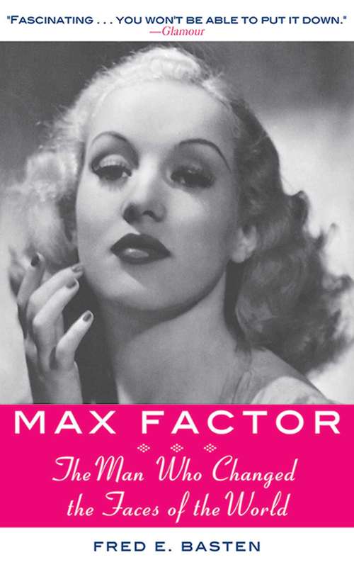 Book cover of Max Factor: The Man Who Changed the Faces of the World (Proprietary)