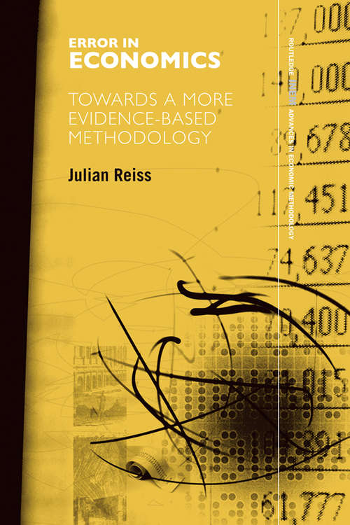Error in Economics: Towards a More Evidence–Based Methodology (Routledge INEM Advances in Economic Methodology)