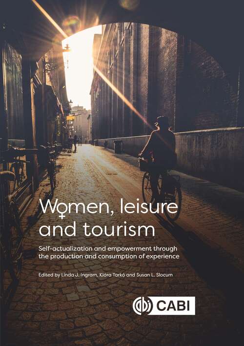 Women, Leisure and Tourism: Self-actualization and Empowerment through the Production and Consumption of Experience