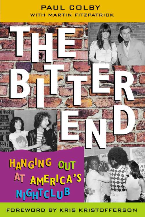 Book cover of The Bitter End: Hanging Out at America's Nightclub