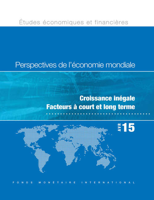 Book cover of Perspectives de l'économie mondiale, Avril 2015: Croissance inégale Facteurs à court et long terme