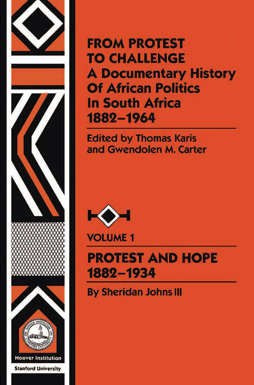 Book cover of From Protest to Challenge, Vol. 1: A Documentary History of African Politics in South Africa, 1882-1964: Protest and Hope, 1882-1934