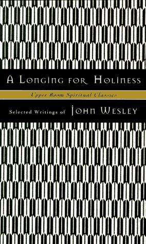 A Longing for Holiness: Selected Writings of John Wesley