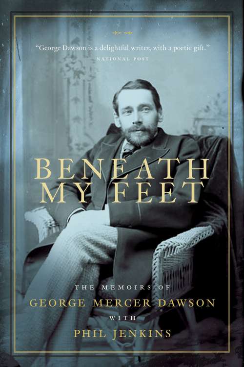 Book cover of Beneath My Feet: The Memoirs of George Mercer Dawson
