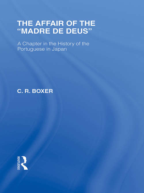 Book cover of The Affair of the Madre de Deus: A Chapter in the History of the Portuguese in Japan. (Routledge Library Editions: Japan)