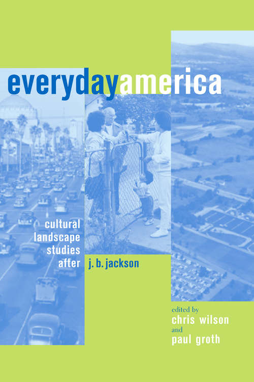 Everyday America: Cultural Landscape Studies After J. B. Jackson