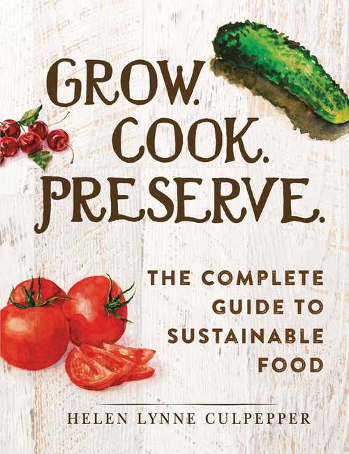Book cover of Grow. Cook. Preserve.: The Complete Guide to Sustainable Food
