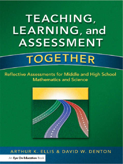 Teaching, Learning, and Assessment Together: Reflective Assessments for Middle and High School Mathematics and Science
