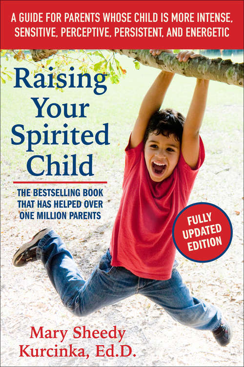 Book cover of Raising Your Spirited Child, Third Edition: A Guide for Parents Whose Child Is More Intense, Sensitive, Perceptive, Persistent, and Energetic (Spirited Series)