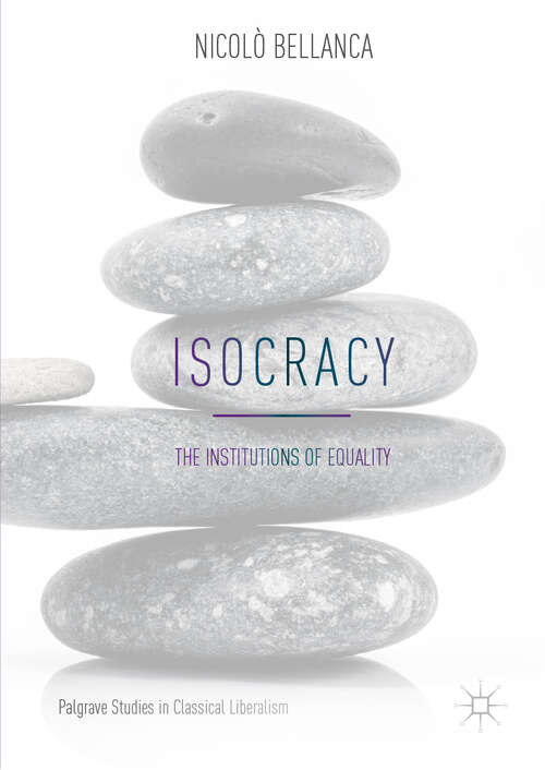 Book cover of Isocracy: The Institutions of Equality (1st ed. 2019) (Palgrave Studies in Classical Liberalism)