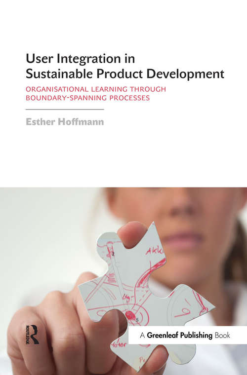 User Integration in Sustainable Product Development: Organisational Learning through Boundary-Spanning Processes