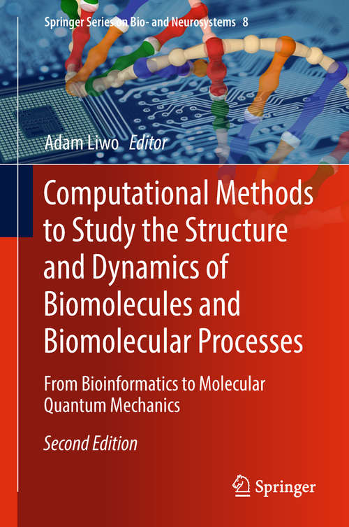 Book cover of Computational Methods to Study the Structure and Dynamics of Biomolecules and Biomolecular Processes: From Bioinformatics to Molecular Quantum Mechanics (2nd ed. 2019) (Springer Series on Bio- and Neurosystems #8)