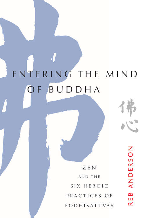 Entering the Mind of Buddha: Zen and the Six Heroic Practices of Bodhisattvas