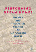 Performing Dream Homes: Theater And The Spatial Politics Of The Domestic Sphere