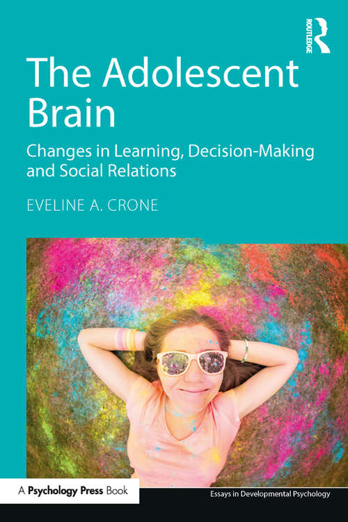 Book cover of The Adolescent Brain: Changes in learning, decision-making and social relations (Essays in Developmental Psychology)