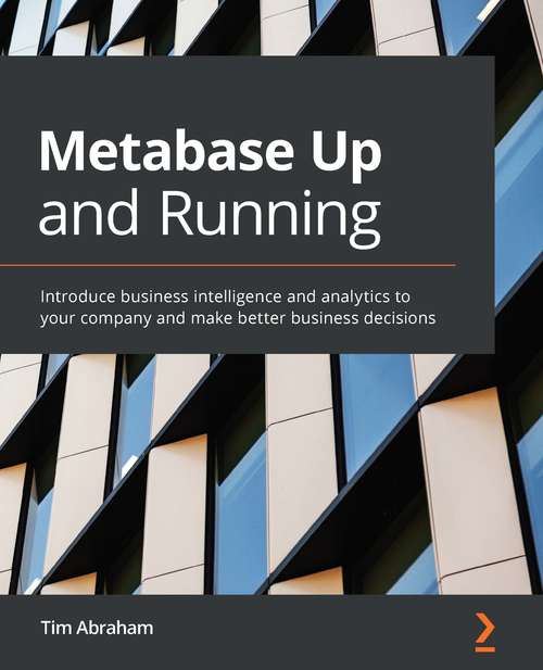Book cover of Metabase Up and Running: Introduce Business Intelligence And Analytics To Your Company And Make Better Business Decisions