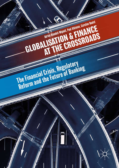 Globalisation and Finance at the Crossroads: The Financial Crisis, Regulatory Reform and the Future of Banking