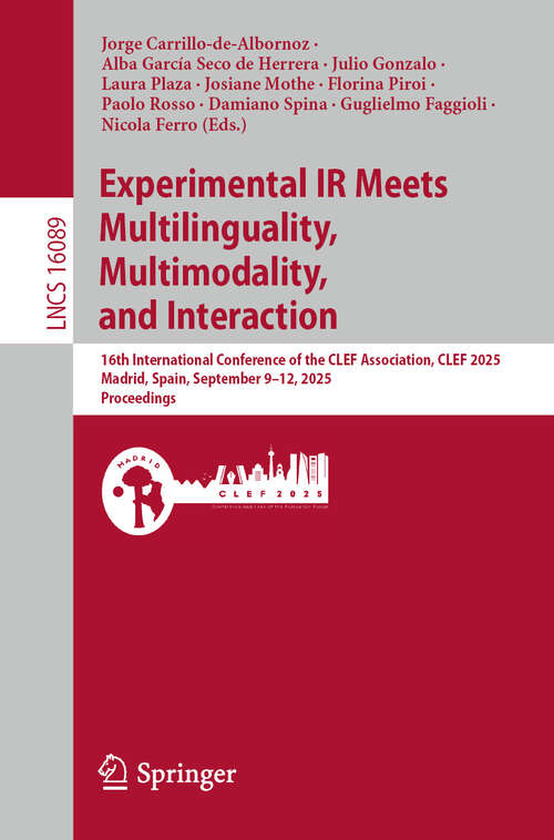Book cover of Experimental IR Meets Multilinguality, Multimodality, and Interaction: 16th International Conference of the CLEF Association, CLEF 2025, Madrid, Spain, September 9–12, 2025, Proceedings (Lecture Notes in Computer Science #16089)