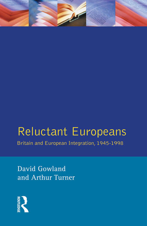 Reluctant Europeans: Britain and European Integration 1945-1998