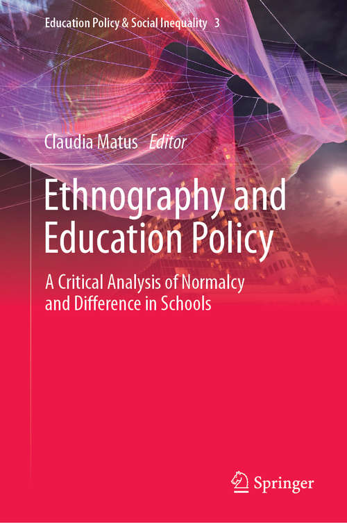 Book cover of Ethnography and Education Policy: A Critical Analysis of Normalcy and Difference in Schools (1st ed. 2019) (Education Policy & Social Inequality #3)