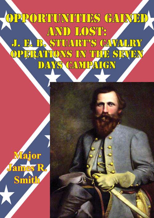 Book cover of Opportunities Gained And Lost: J. E. B. Stuart’s Cavalry Operations In The Seven Days Campaign