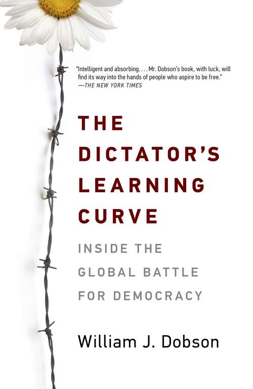 Book cover of The Dictator's Learning Curve: Inside the Global Battle for Democracy