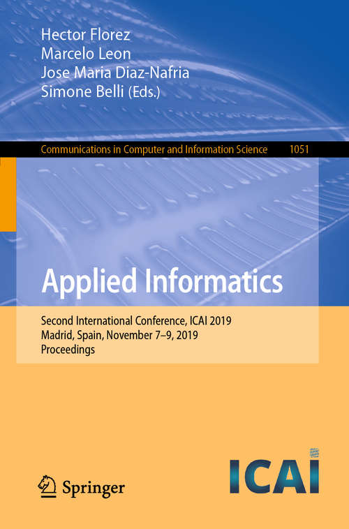 Book cover of Applied Informatics: Second International Conference, ICAI 2019, Madrid, Spain, November 7–9, 2019, Proceedings (1st ed. 2019) (Communications in Computer and Information Science #1051)