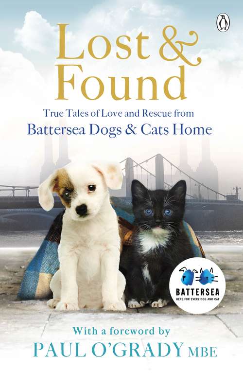Book cover of Lost and Found: True tales of love and rescue from Battersea Dogs & Cats Home