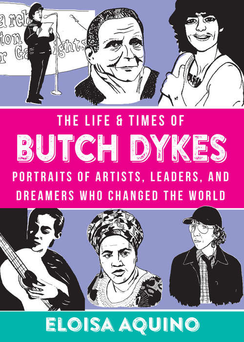 Book cover of Life & Times of Butch Dykes, The: Portraits of Artists, Leaders, and Dreamers Who Changed The World